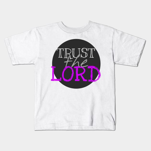 Trust the LORD Kids T-Shirt by dblaiya